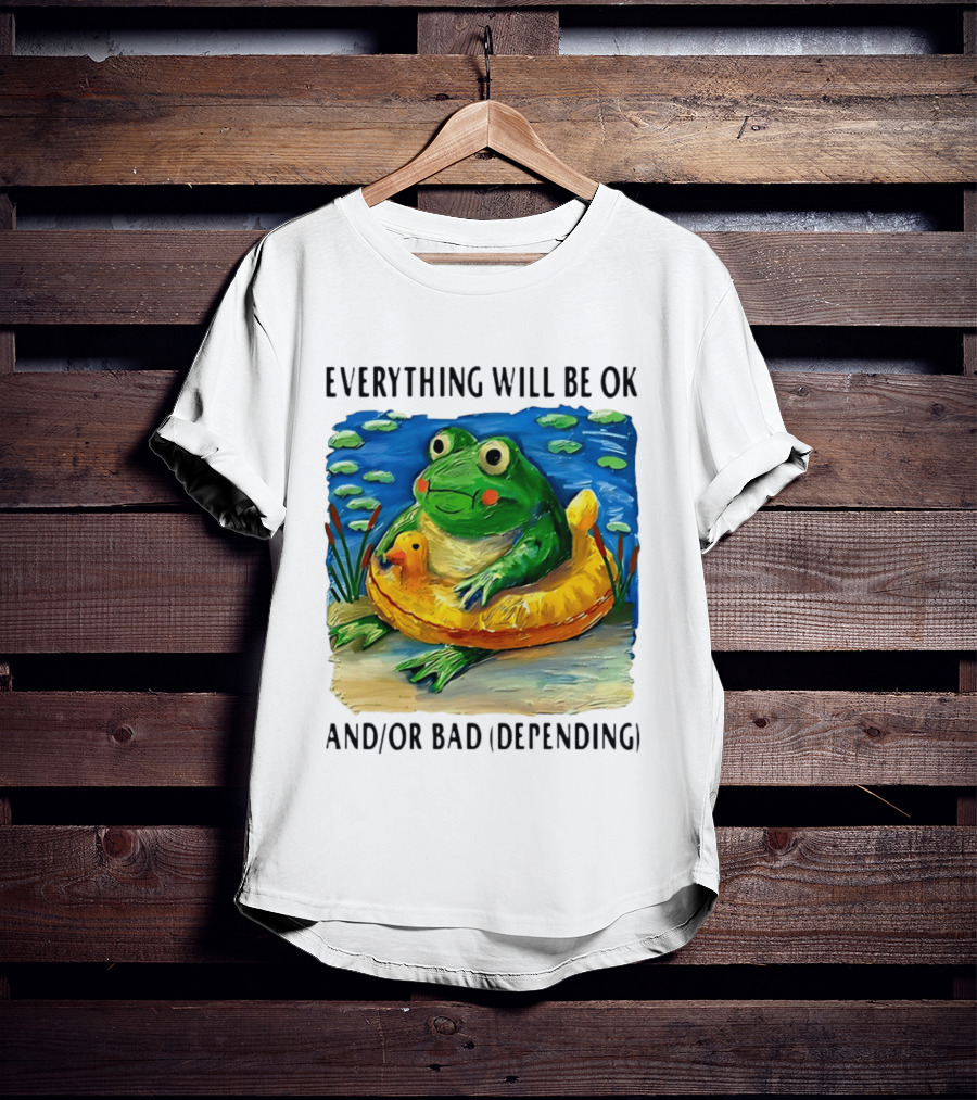 Everything Will Be Ok And/or Bad (depending) Frog T-Shirt