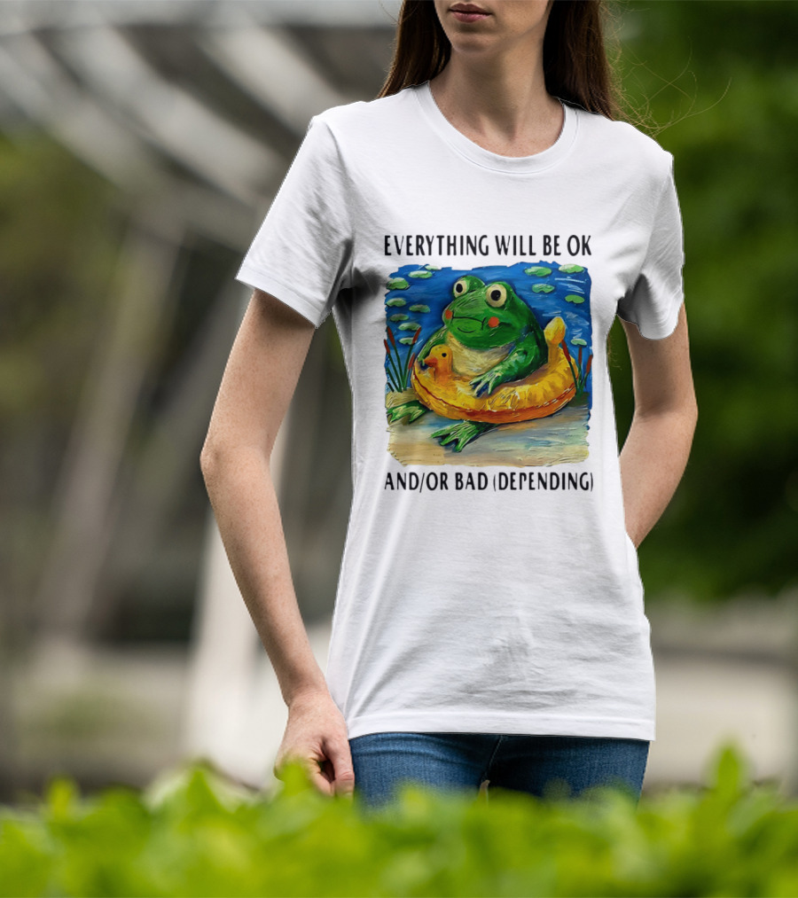 Everything Will Be Ok And/or Bad (depending) Frog T-Shirt