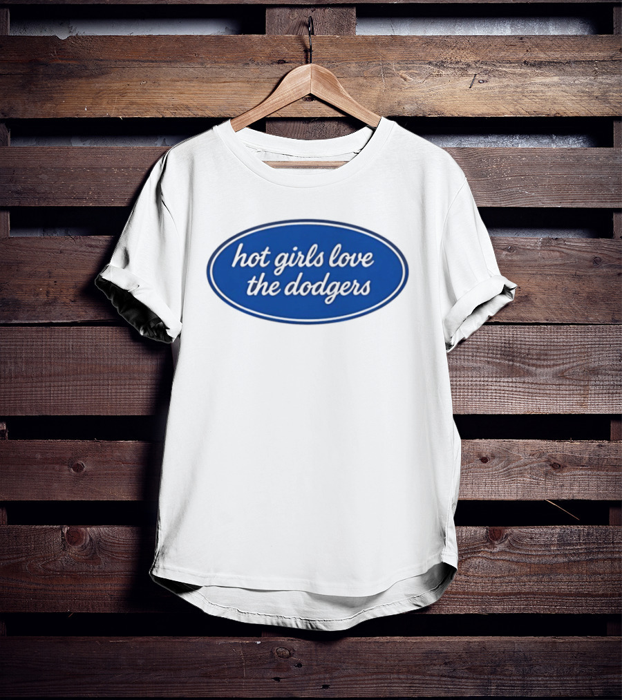 Hot Girls Love The Dodgers Oval T-Shirt