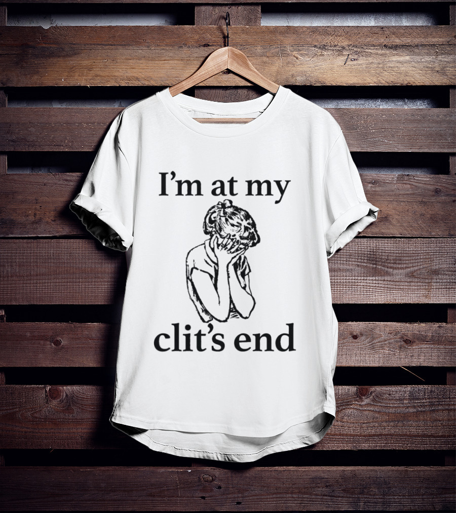 I'm At My Clit's End Phrase With Distressed Figure T-Shirt