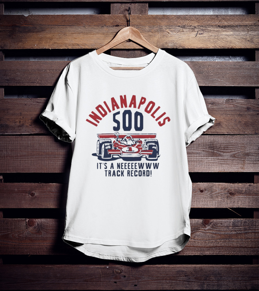 INDIANAPOLIS 500 It's A NEWWW Track Record T-Shirt