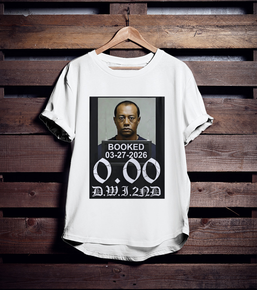 Tiger Woods Booked 03 27 2026 Shot 0.00 DWI 2nd T-Shirt