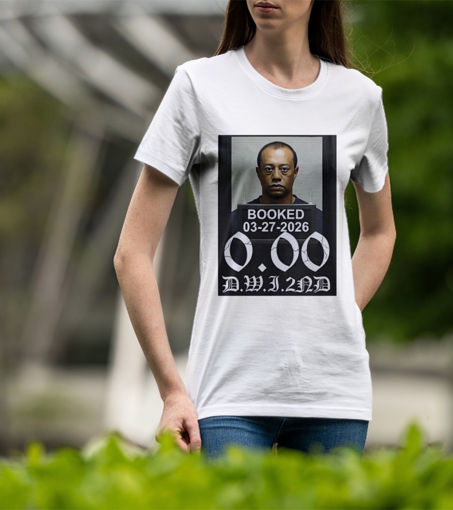 Tiger Woods Booked 03 27 2026 Shot 0.00 DWI 2nd T-Shirt