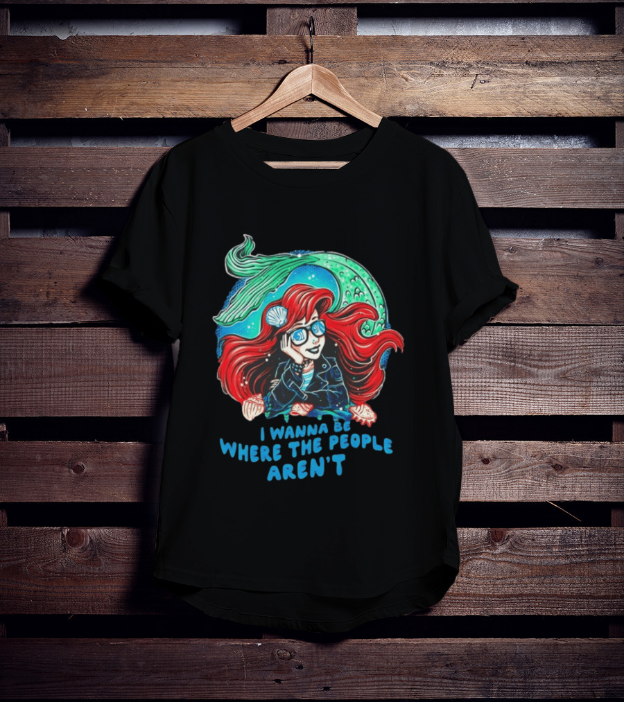 Ariel I Wanna Be Where The People Aren't Mermaid T-Shirt