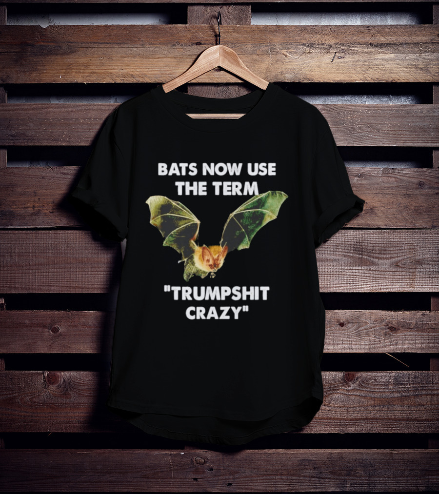 Bats Now Use The Term Trumpshit Crazy Bat Image T-Shirt