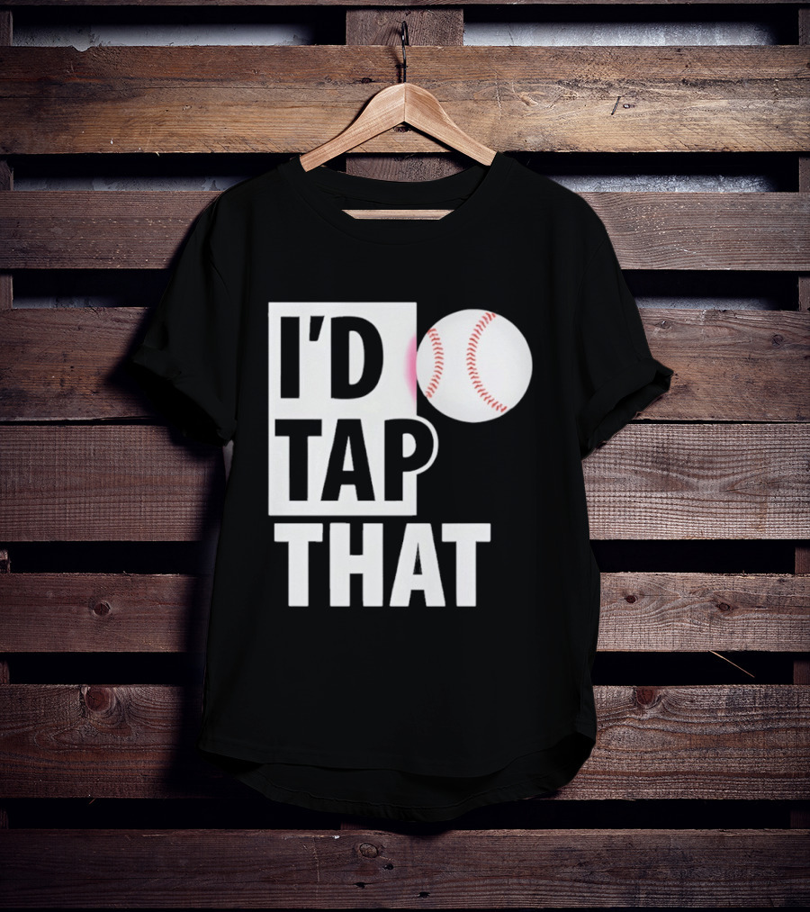 I'd Tap That Funny Baseball Humor T-Shirt