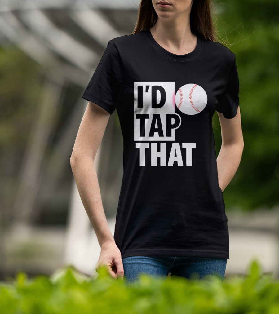 I'd Tap That Funny Baseball Humor T-Shirt