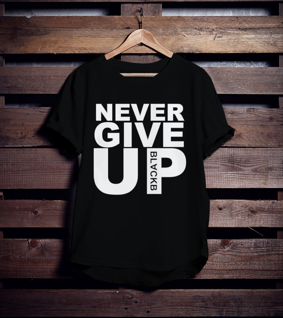Never Give Up Black B Inspiring Motivational Message T-Shirt