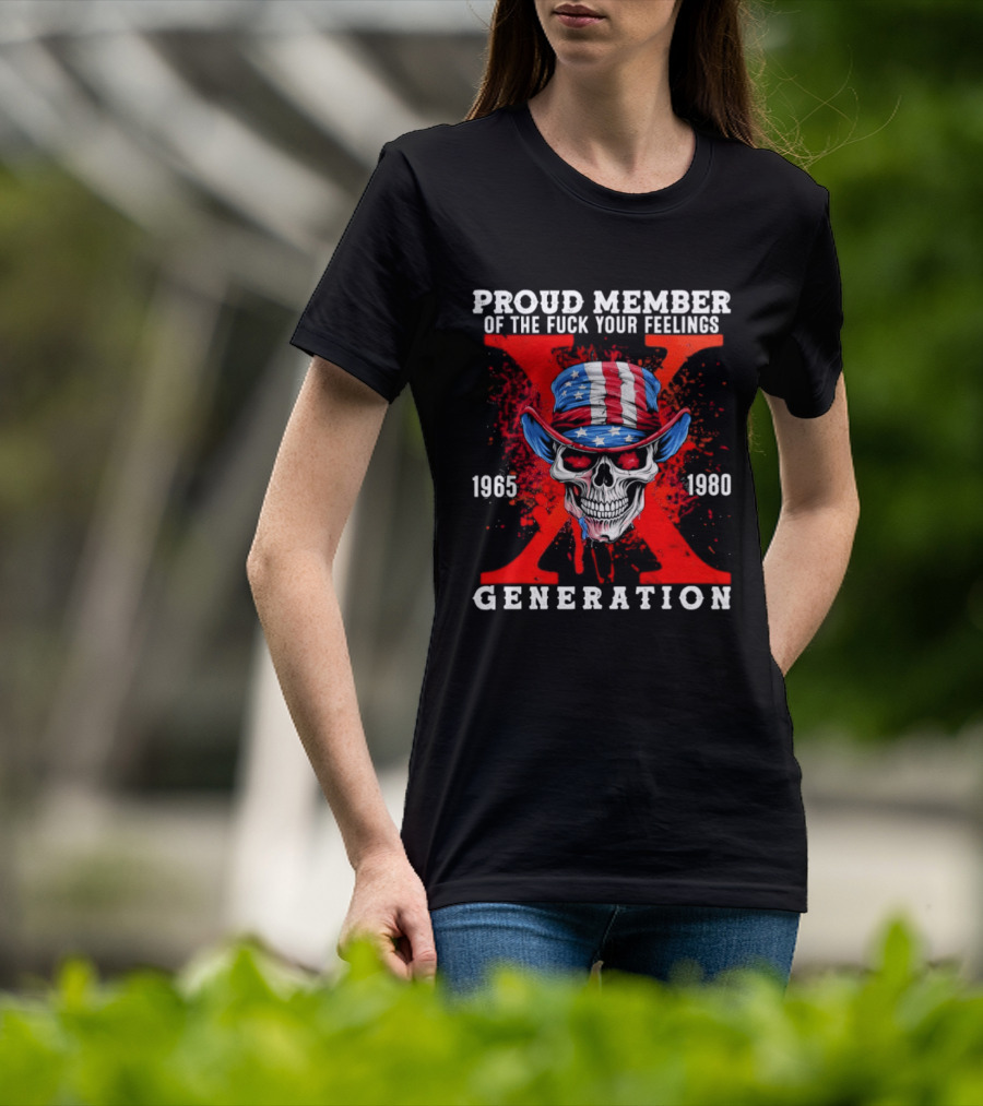 Proud Member Of The Fuck Your Feelings 1965 1980 Generation X Patriotic Skull And Hat T-Shirt