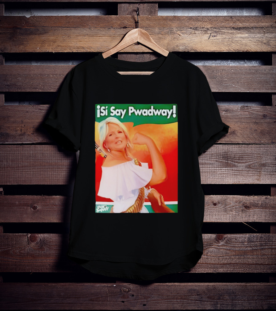 ¡Si Say Pwadway! Jill Biden T-Shirt