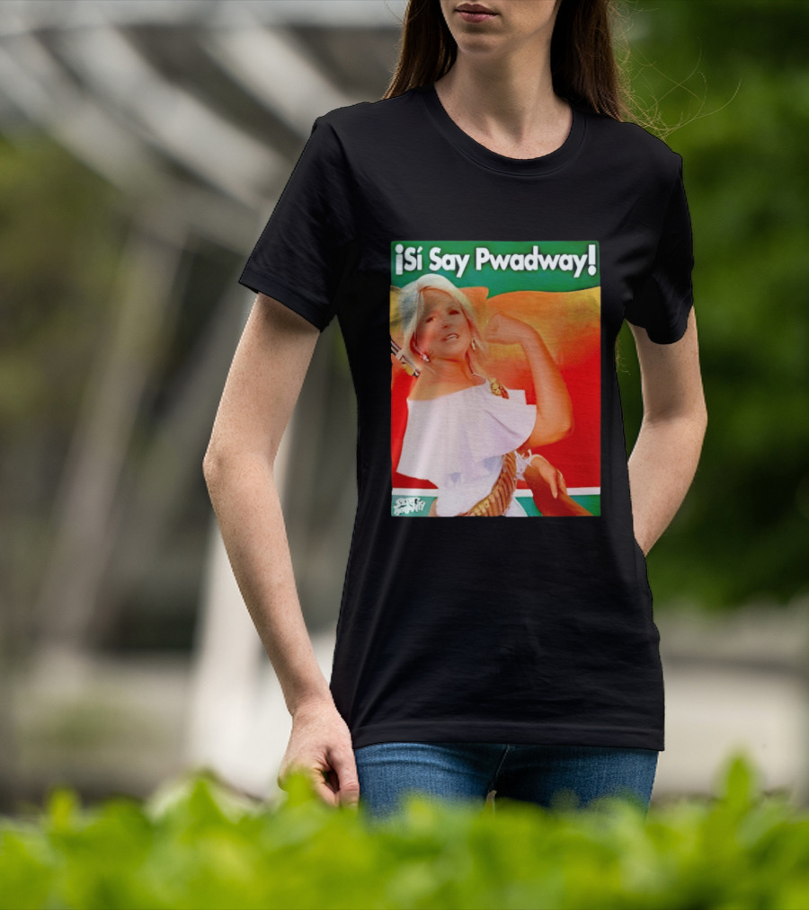 ¡Si Say Pwadway! Jill Biden T-Shirt