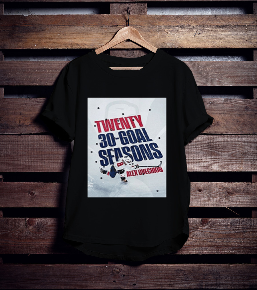 Twenty 30 Goal Seasons Alex Ovechkin Washington Capitals Hockey Player T-Shirt