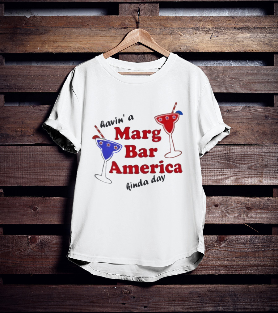 Havin' A Marg Bar America Kinda Day Margarita Drinks T-Shirt