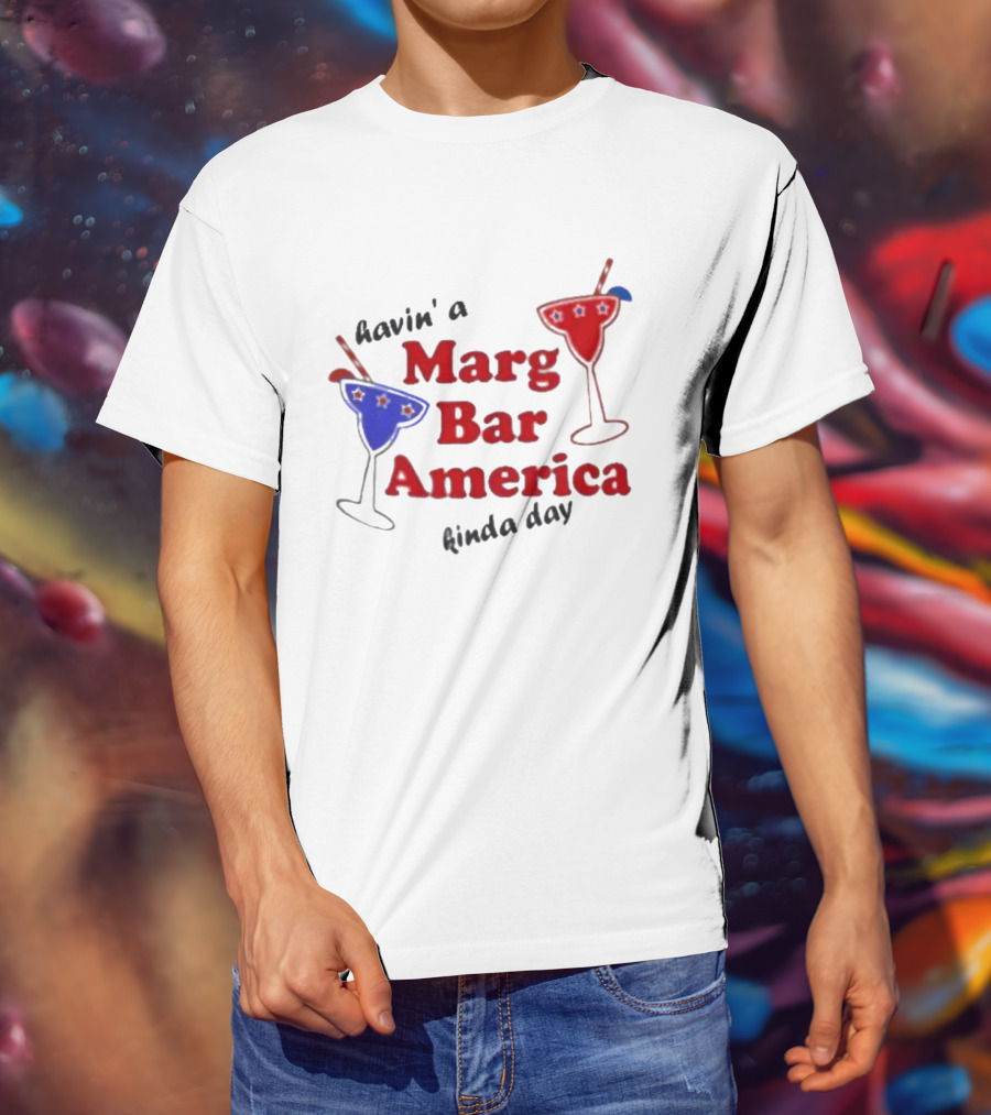 Havin' A Marg Bar America Kinda Day Margarita Drinks T-Shirt