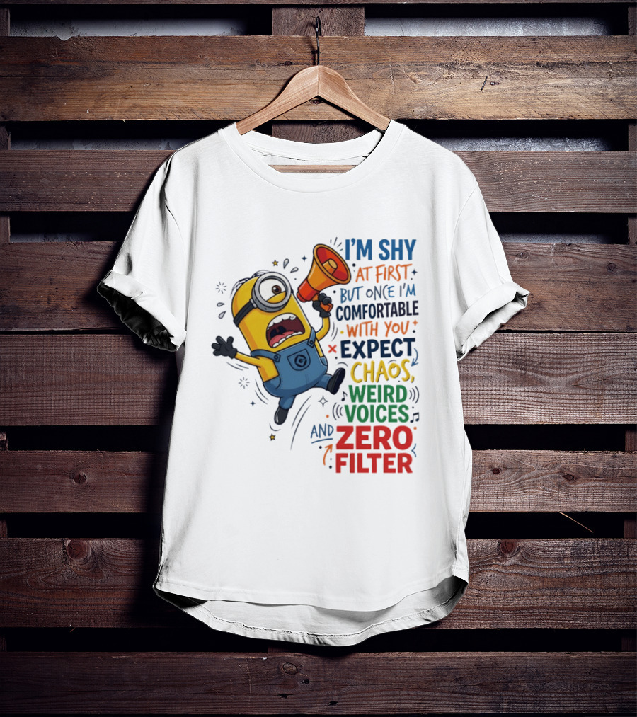 Minion I'm Shy At First But Once Comfortable Expect Chaos Weird Voices Zero Filter T-Shirt