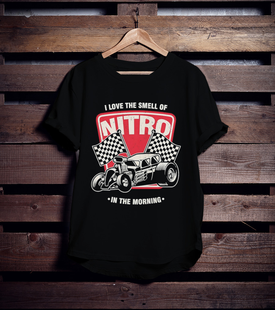 Hot Rod Car I Love The Smell Of Nitro In The Morning Racing T-Shirt