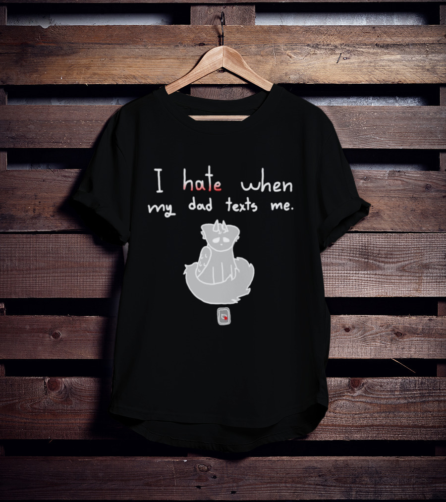 I Hate When My Dad Texts Me Cartoon Character With Phone T-Shirt