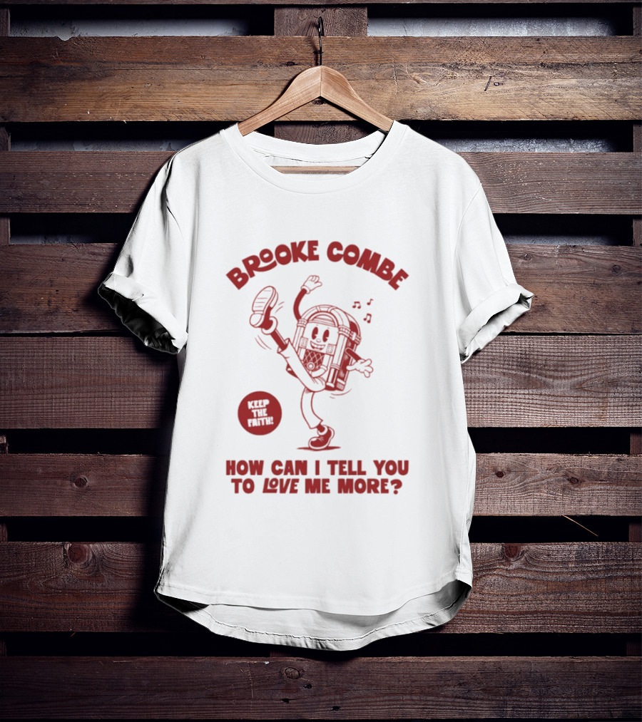 Brooke Combe Keep The Faith How Can I Tell You To Love Me More Jukebox T-Shirt