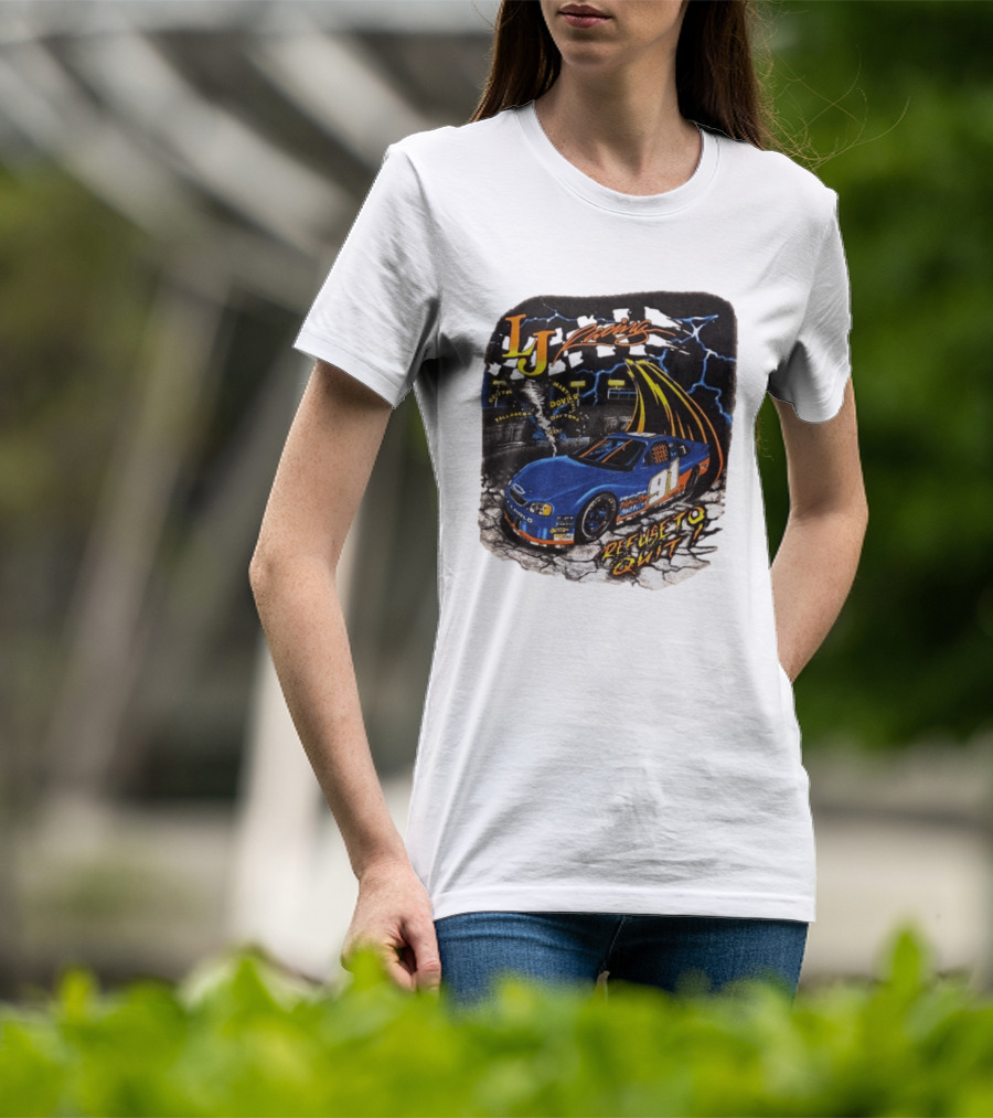 LJ Racing 91 Refuse To Quit NASCAR Daytona Talladega Dover T-Shirt