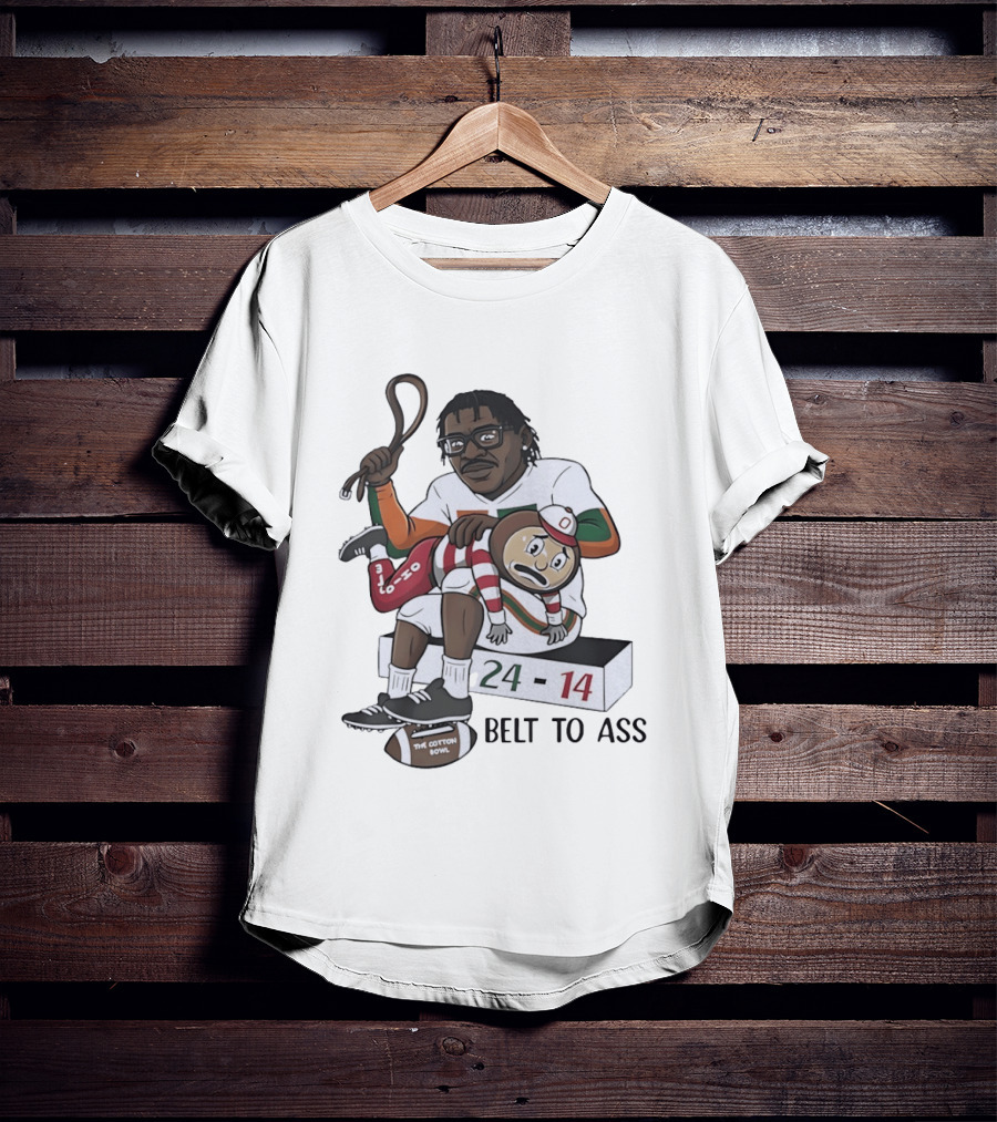 Miami Hurricanes Cotton Bowl 24 14 Victory Over Ohio State Buckeyes Belt To Ass T-Shirt