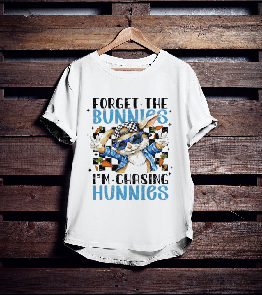 Forget The Bunnies I'm Chasing Hunnies Easter Day 2026 T-Shirt