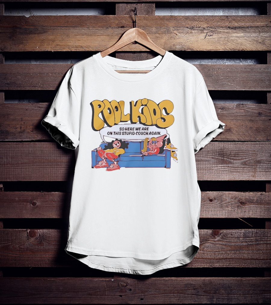Pool Kids So Here We Are On This Stupid Couch Again T-Shirt
