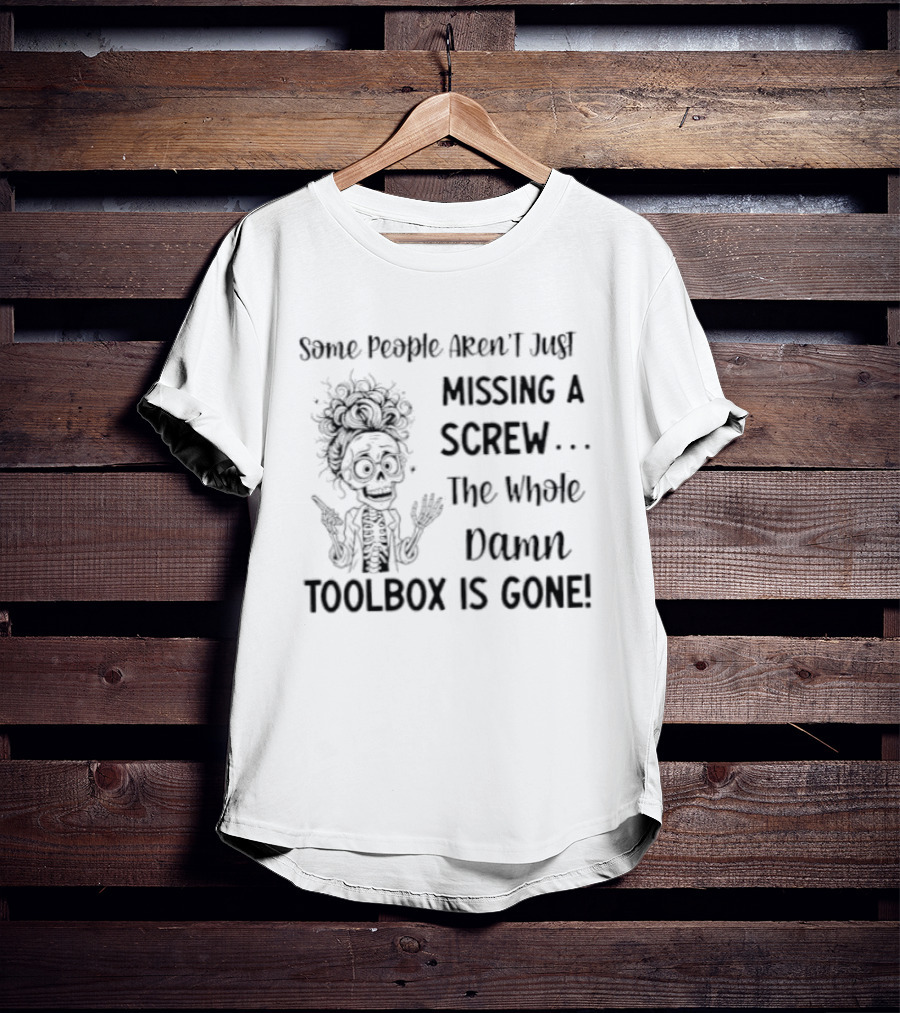Some People Aren't Just Missing A Screw The Whole Damn Toolbox Is Gone Funny Hair Cartoon T-Shirt