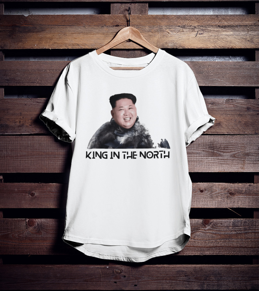 King In The North Kim Jong Un Political Humor T-Shirt
