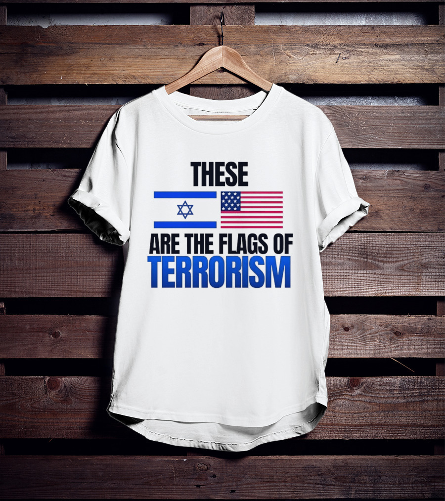 These Are The Flags Of Terrorism Israel X USA Flags T-Shirt