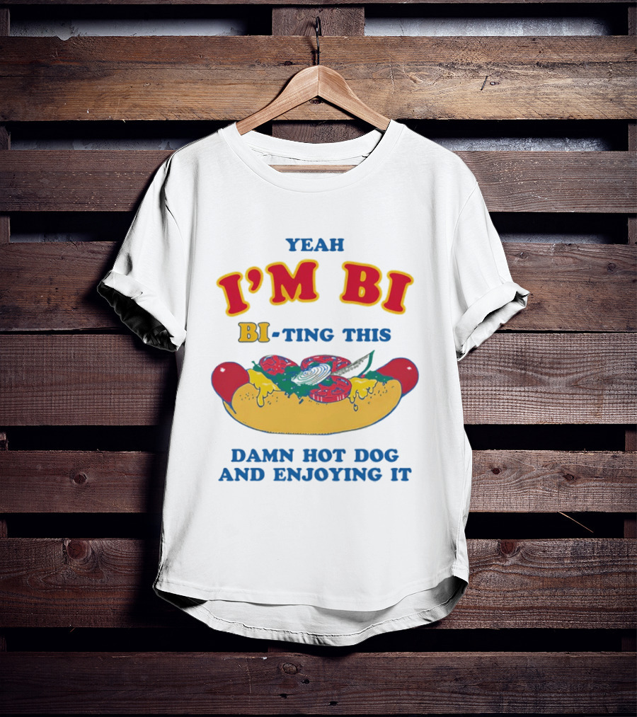 Yeah I'm Bi BI Ting This Damn Hot Dog And Enjoying It T-Shirt