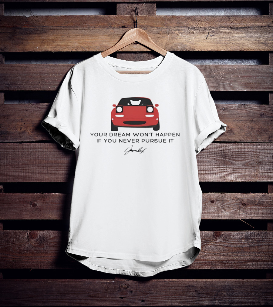 Your Dream Won't Happen If You Never Pursue It Red Sports Car Signature T-Shirt