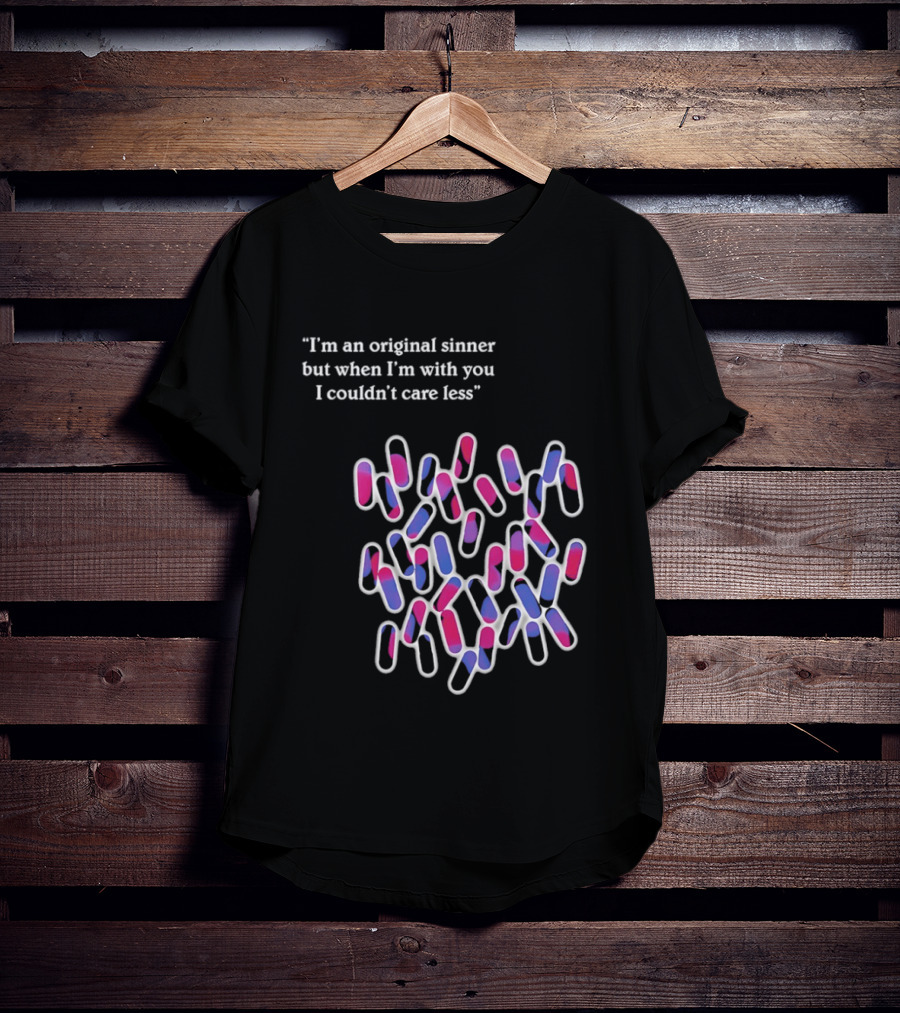 I'm An Original Sinner But When I'm With You I Couldn't Care Less Pills T-Shirt