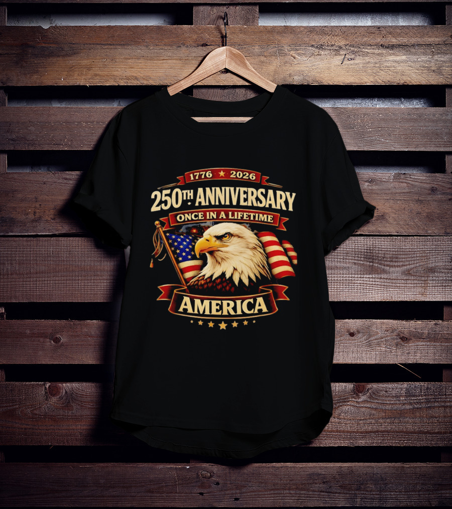 250th Anniversary America Eagle Flag 1776 2026 Once In A Lifetime Celebration T-Shirt