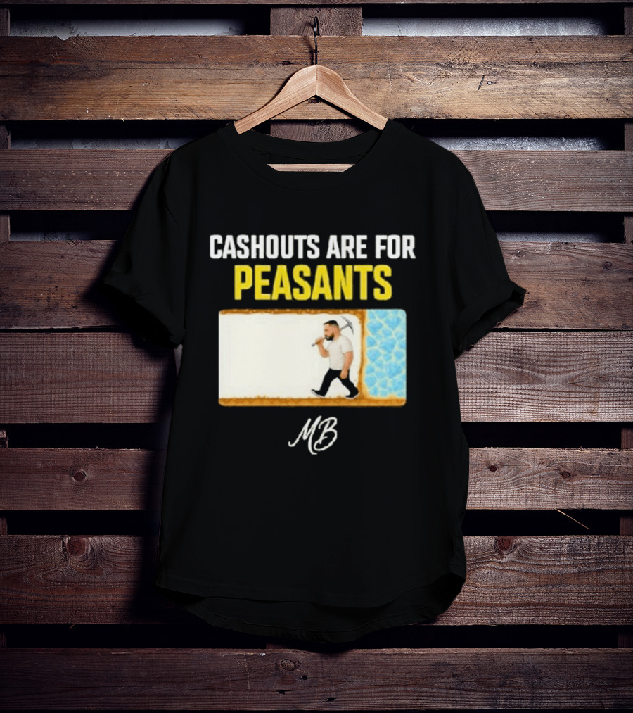 Cashouts Are For Peasants Walking Man MB T-Shirt