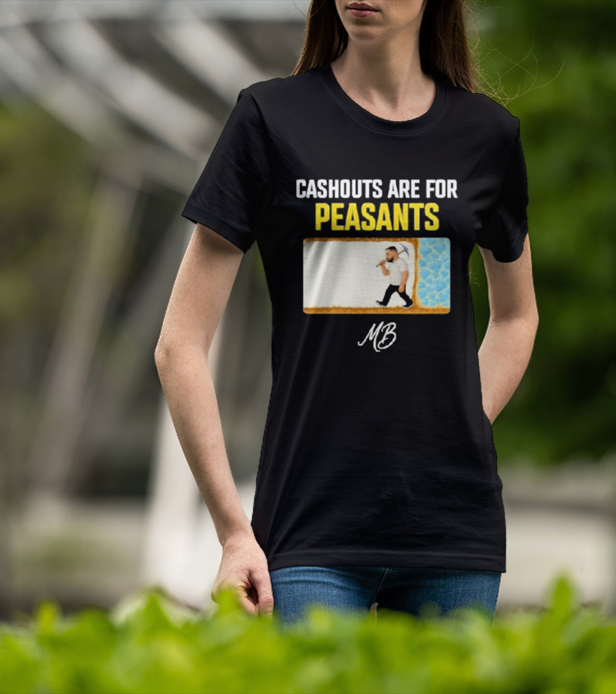 Cashouts Are For Peasants Walking Man MB T-Shirt