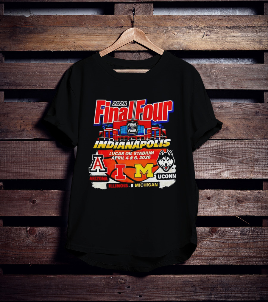2026 Final Four Indianapolis Lucas Oil Stadium April 4 6 Arizona Illinois Michigan UConn T-Shirt