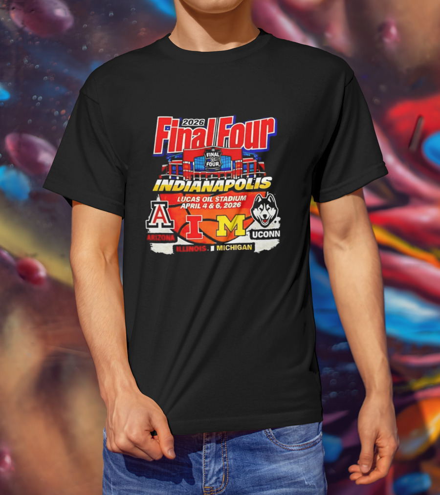 2026 Final Four Indianapolis Lucas Oil Stadium April 4 6 Arizona Illinois Michigan UConn T-Shirt