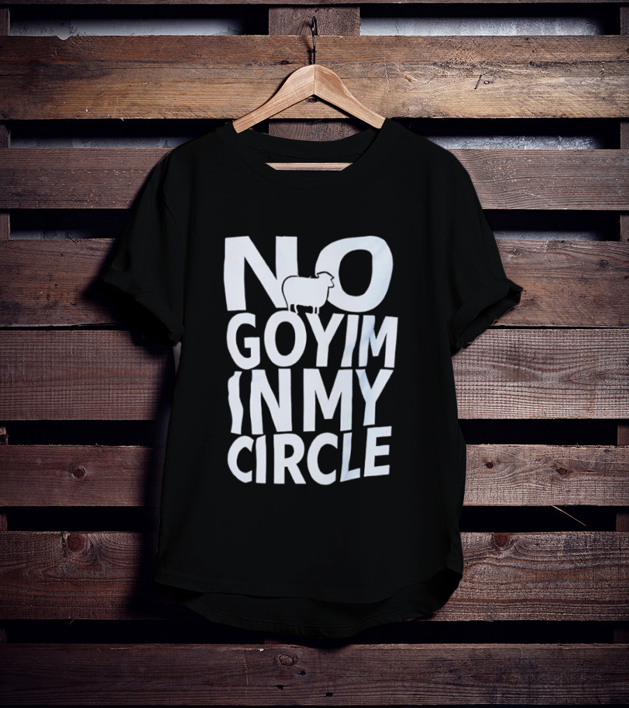 No Goyim In My Circle T-Shirt