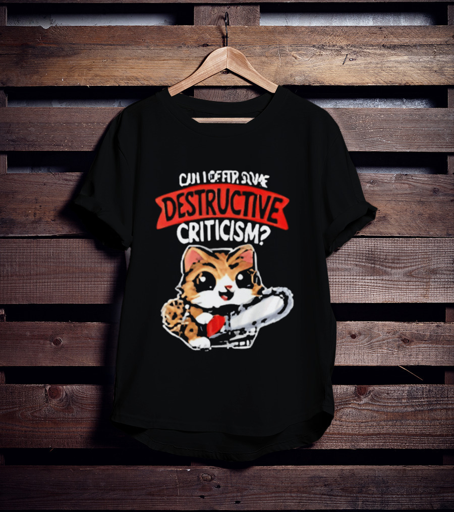Cat Can I Offer Some Destructive Criticism Chainsaw Cat T-Shirt