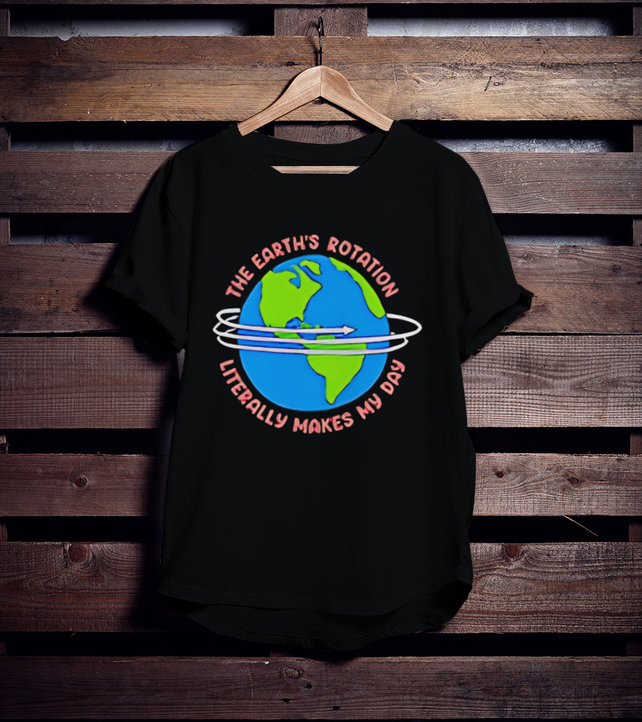 The Earth's Rotation Literally Makes My Day Blue Green Globe With Arrows T-Shirt