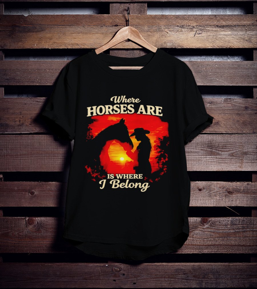 Where Horses Are Sunset Silhouette I Belong T-Shirt