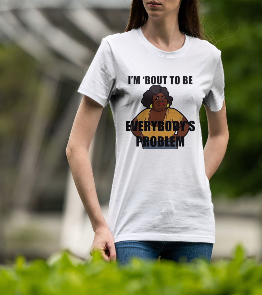 I'm 'Bout To Be Everybody's Problem Retro Cartoon T-Shirt