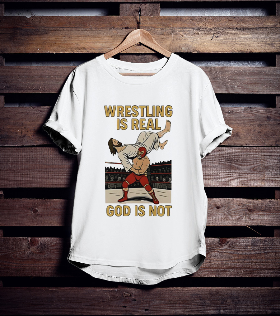 Wrestling Is Real God Is Not Jesus In Wrestling Ring T-Shirt
