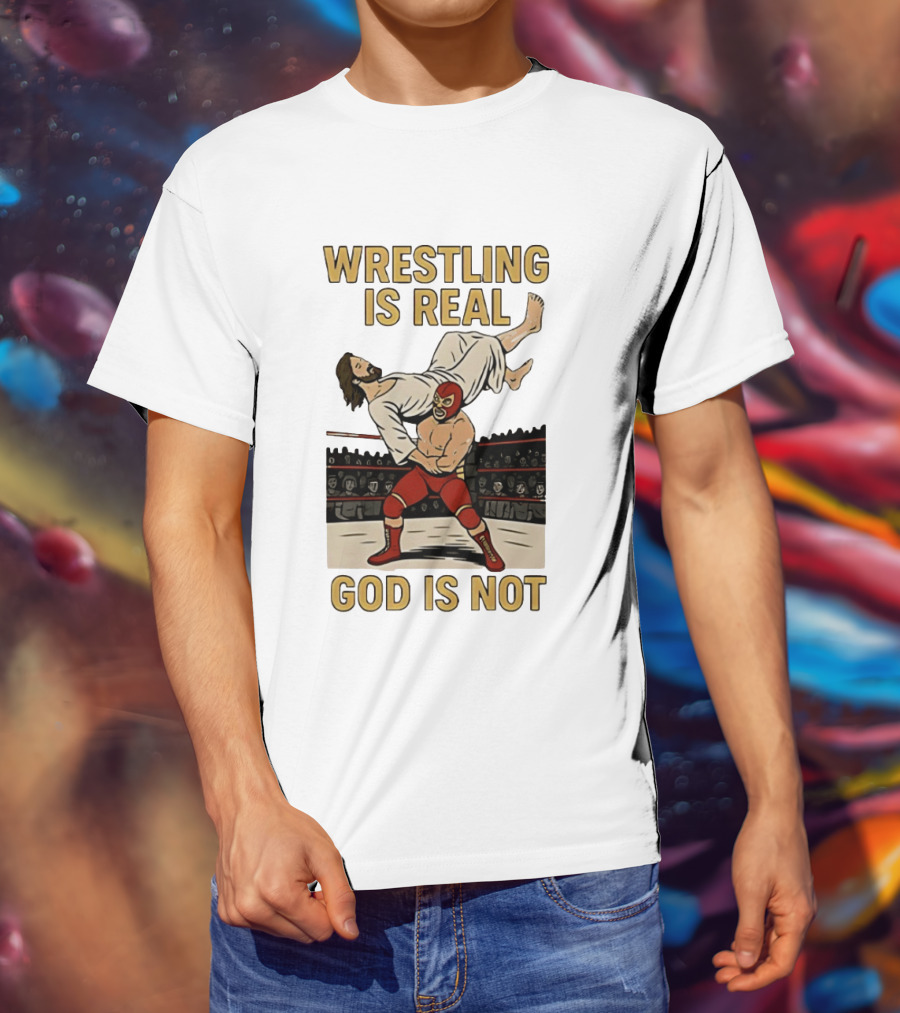 Wrestling Is Real God Is Not Jesus In Wrestling Ring T-Shirt