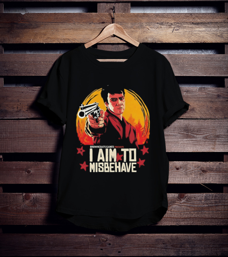 Browncoats Games Presents I Aim To Misbehave Firefly Malcolm Reynolds Red Dead Redemption T-Shirt