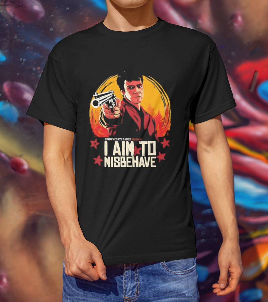 Browncoats Games Presents I Aim To Misbehave Firefly Malcolm Reynolds Red Dead Redemption T-Shirt