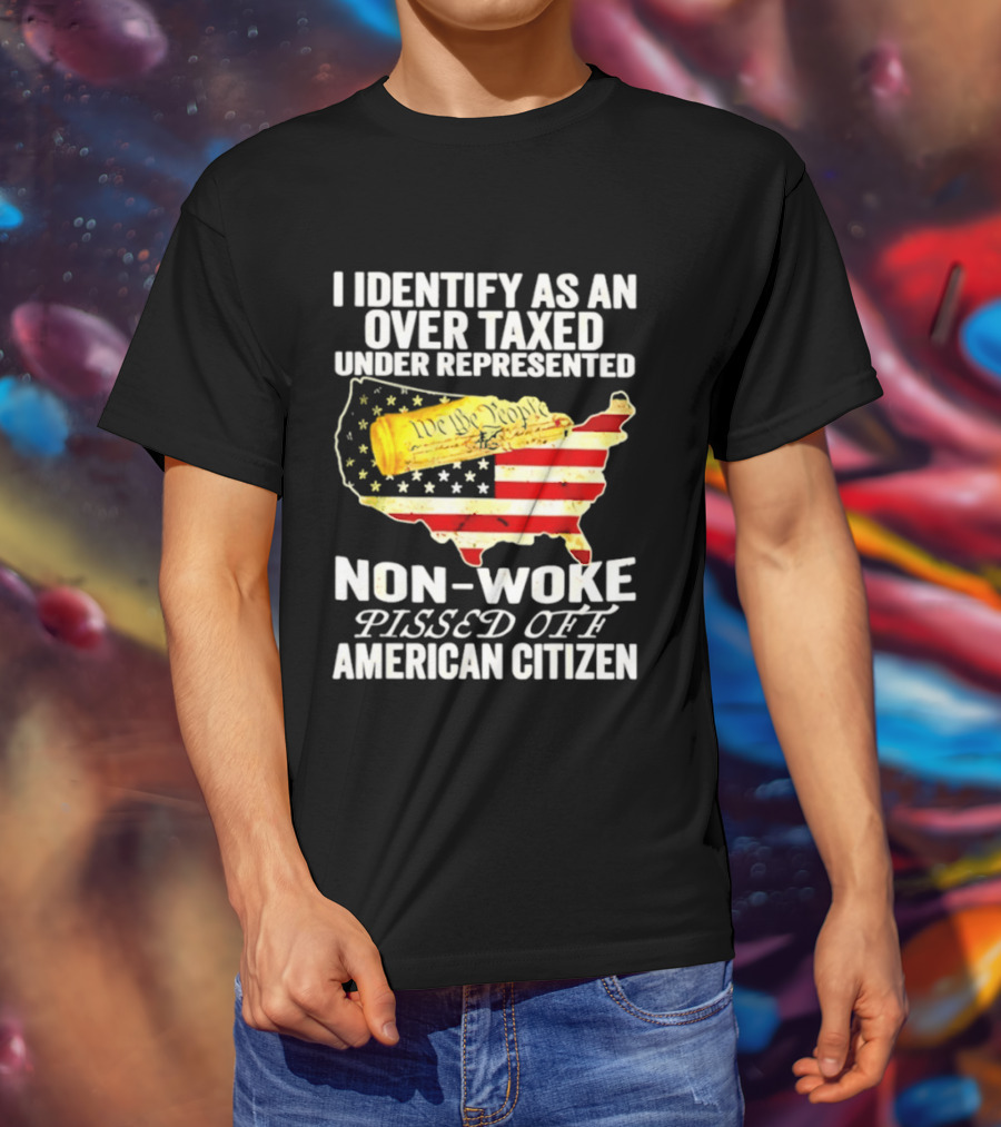 I Identify As An Over Taxed Under Represented Non Woke Pissed Off American Citizen Map With Gold Bar T-Shirt