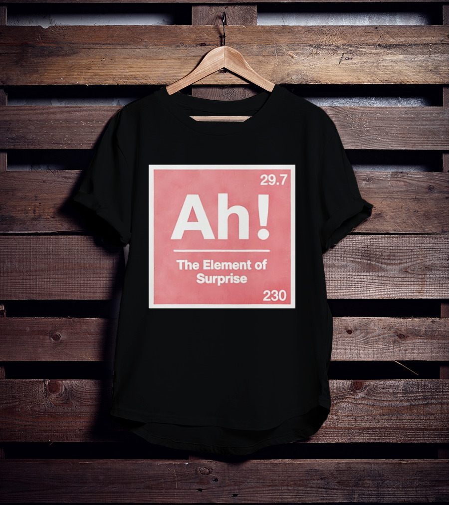 Ah The Element Of Surprise 230 29.7 Sci Fi Movie T-Shirt