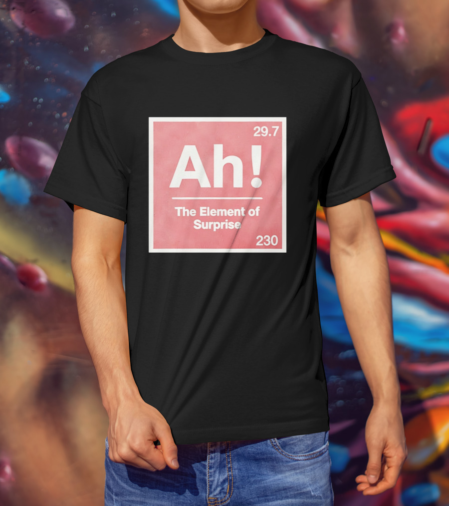 Ah The Element Of Surprise 230 29.7 Sci Fi Movie T-Shirt