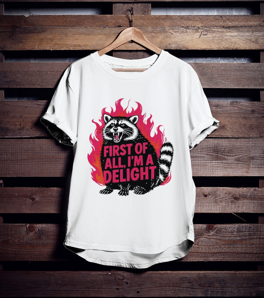 Angry Raccoon First Of All I'm A Delight Flaming T-Shirt
